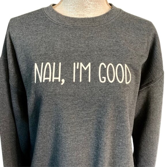 'NAH, I'M GOOD' Graphic Sweatshirt in Dark Heather Gray, LARGE - Picture 8 of 13